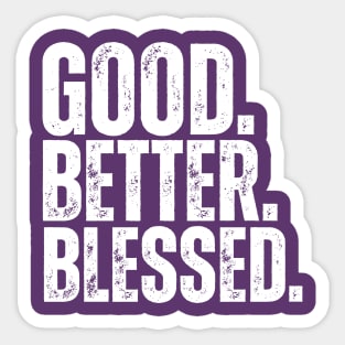 Good Better Blessed Christian T-Shirt | Faith-Based Inspirational Shirt | Christian Gift for Women & Men Sticker
